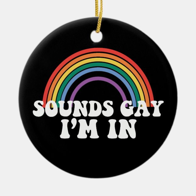 Gay Pride LGBT Rainbow Sounds Gay I'm In Gay Ceramic Ornament (Front)