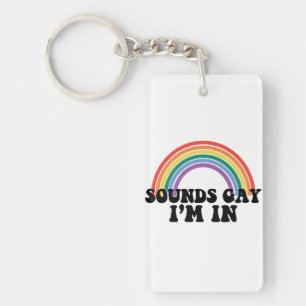 Gay Pride LGBT Rainbow Sounds Gay I'm In Keychain