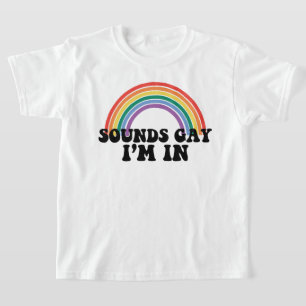 Gay Pride LGBT Rainbow Sounds Gay I'm In  T-Shirt