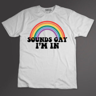 Gay Pride LGBT Rainbow Sounds Gay I'm In  T-Shirt