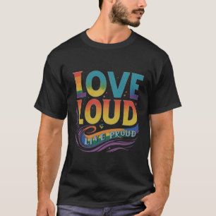 Gay Pride love loud live proud Artistic LGBTQ T-Shirt