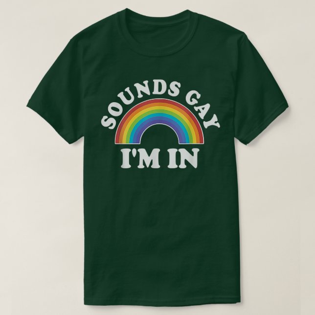 Gay Pride Men Women LGBT Rainbow Sounds Gay Im In  T-Shirt (Design Front)