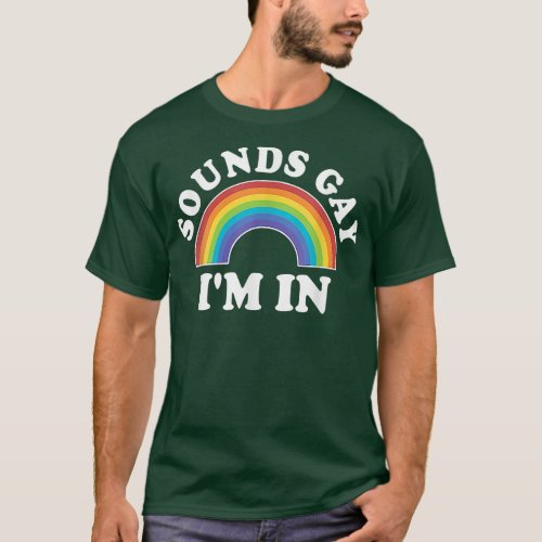 Gay Pride Men Women LGBT Rainbow Sounds Gay Im In  T_Shirt
