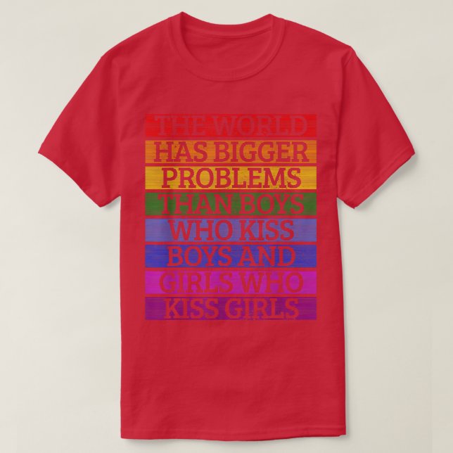 Gay Pride Month LGBT The World Has Bigger Problems T-Shirt (Design Front)