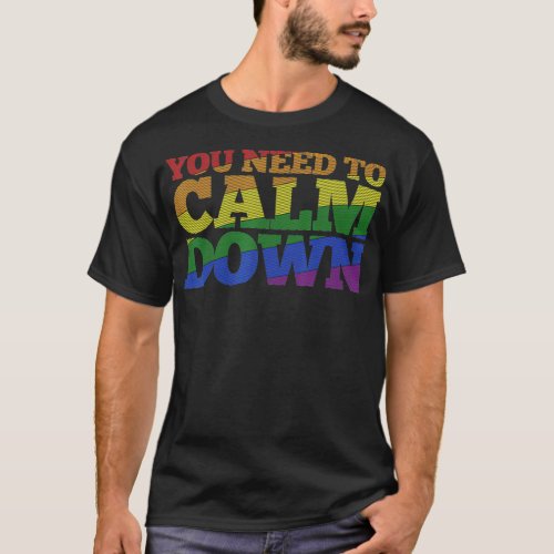 Gay Pride Month LGBT You Need To Calm Down Rainbow T_Shirt