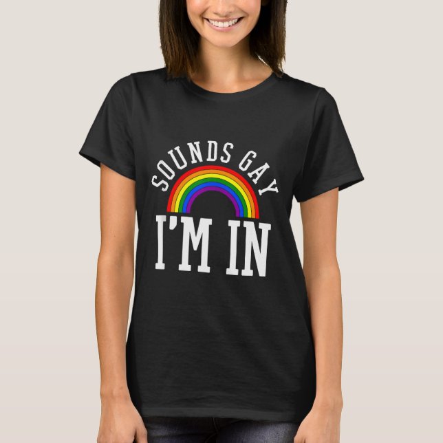 Gay Pride Month Sounds Gay Rainbow Funny Quote Gif T-Shirt (Front)