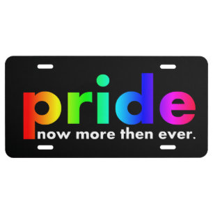 Gay Pride Pride Now More Then Ever License Plate