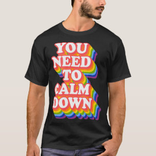 Gay Pride Rainbow Equality You Need To Calm Down T-Shirt