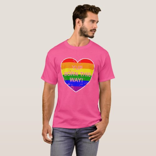 Gay Pride Rainbow Flag Heart Yup Born This Way T_Shirt