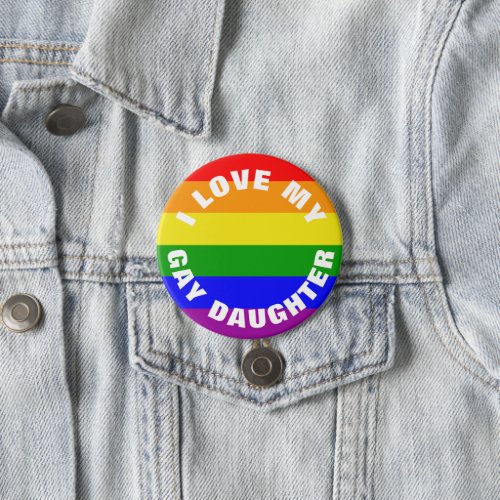 Gay Pride Rainbow flag I love My Gay Daughter Button