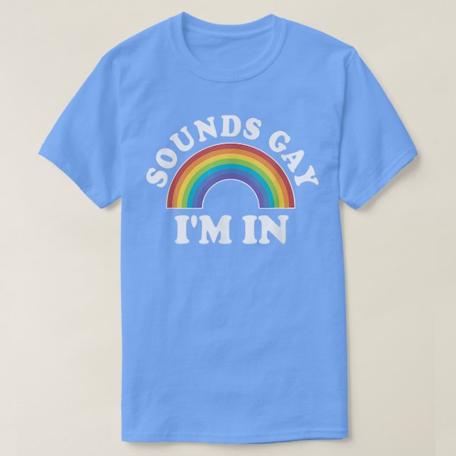 Gay Pride S Men Women LGBT Rainbow Sounds Im In  T-Shirt (Design Front)