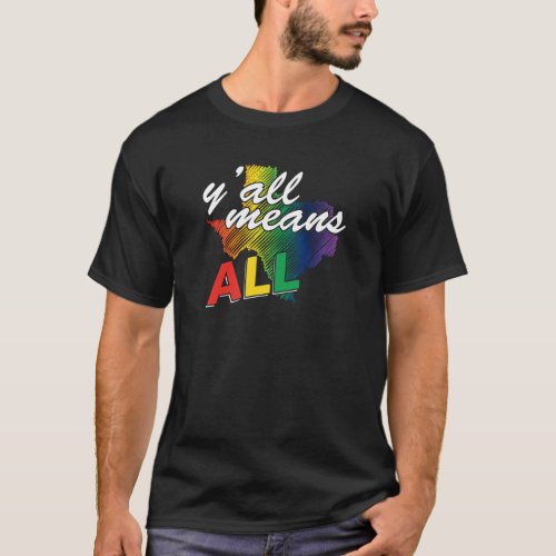 Gay Pride Texas _ Y all Means All T Shirt