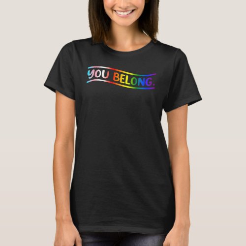 Gay Pride With Lgbt Support And Respect You Belong T_Shirt