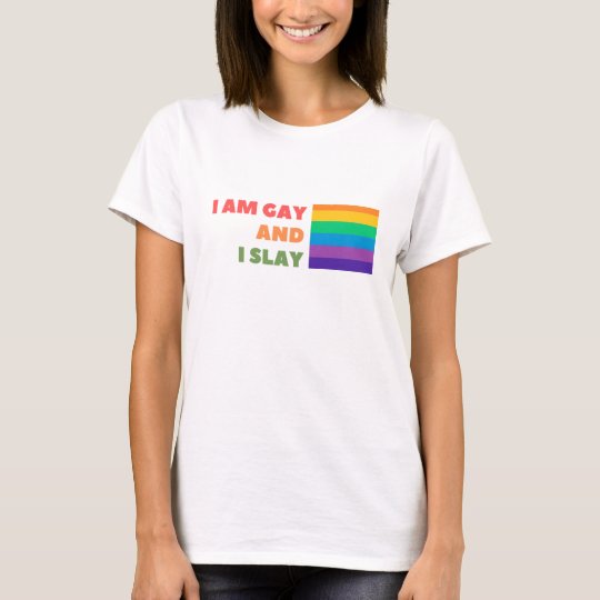 Gay Pride With Quote I am gay and I slay T-Shirt | Zazzle.com