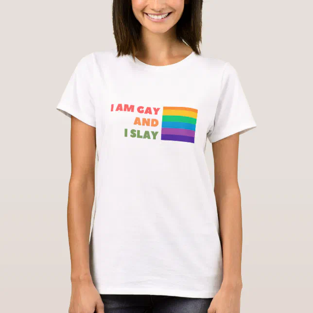 Gay Pride With Quote I am gay and I slay T-Shirt | Zazzle