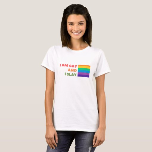 Gay Pride With Quote I am gay and I slay T-Shirt | Zazzle