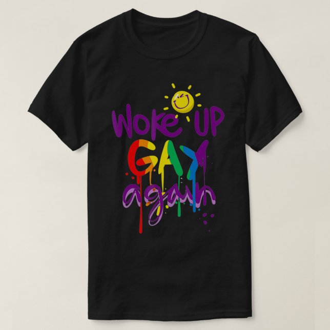 Gay Pride Woke Up Gay Again Funny LGBT  T-Shirt (Design Front)