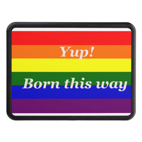 GAY PRIDE YUP BORN THIS WAY RAINBOW FLAG TOW HITCH COVER
