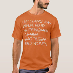 Gay Slang Was Invented By white type T-Shirt