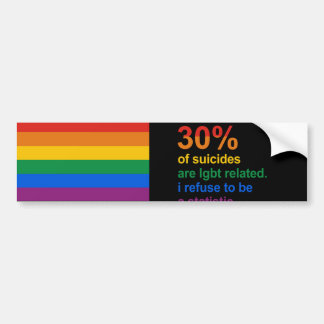 Gay Suicide - I refuse to be a statistic Bumper Sticker