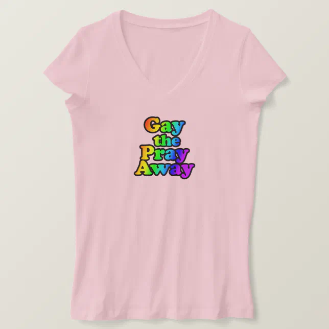 Gay The Pray Away TShirt Zazzle