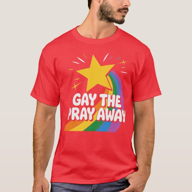 Gay the Pray Away T-Shirt (Front)