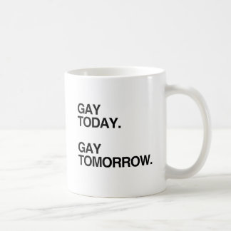GAY TODAY. GAY TOMORROW.png Coffee Mug