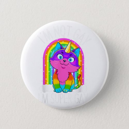 Gay Unicorn Cat LGBT Pride Flag Im Not Gay Im Su Button