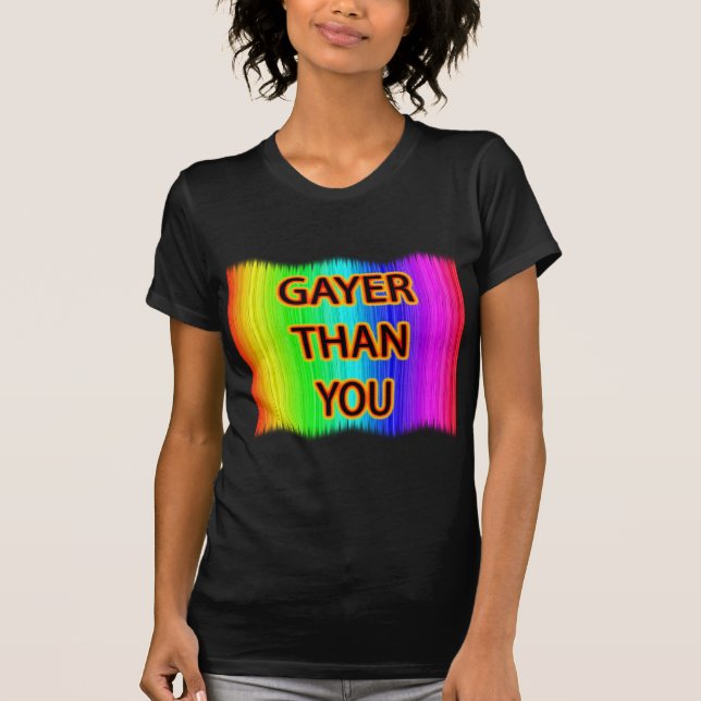 Gayer Than You T-Shirt (Front)
