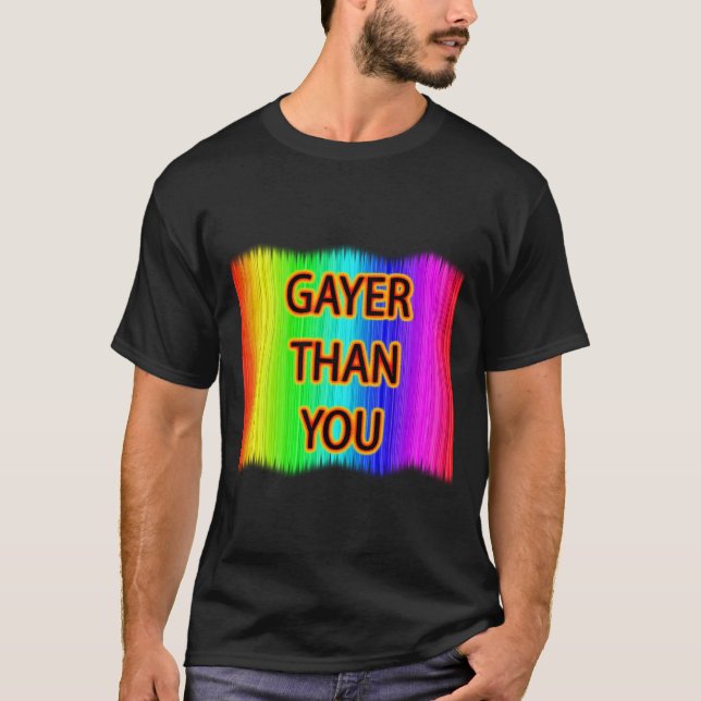 Gayer Than You T-Shirt (Front)