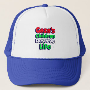 Gaza's Children Deserve Life Gaza Genocide Trucker Hat
