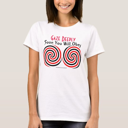 Gaze Deeply: Soon You Will Obey T-Shirt