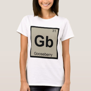 Gb - Gooseberry Chemistry Periodic Table Symbol T-Shirt