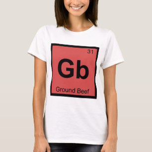 Gb - Ground Beef Chemistry Periodic Table Symbol T-Shirt