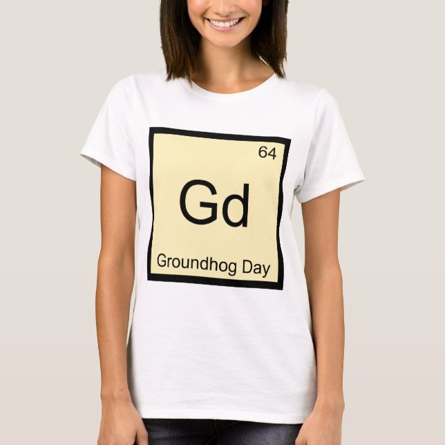 Gd - Groundhog Day Chemistry Element Symbol Tee (Front)