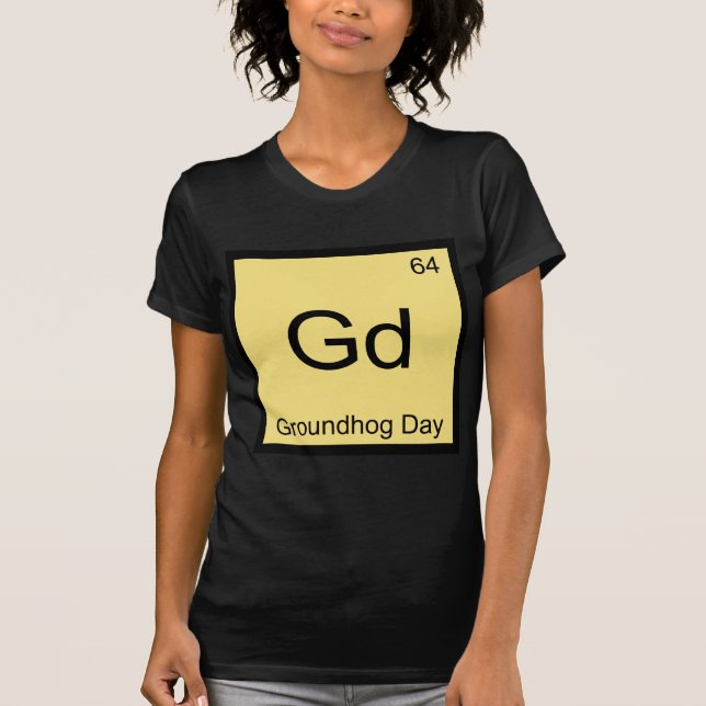 Gd - Groundhog Day Chemistry Element Symbol Tee (Front)