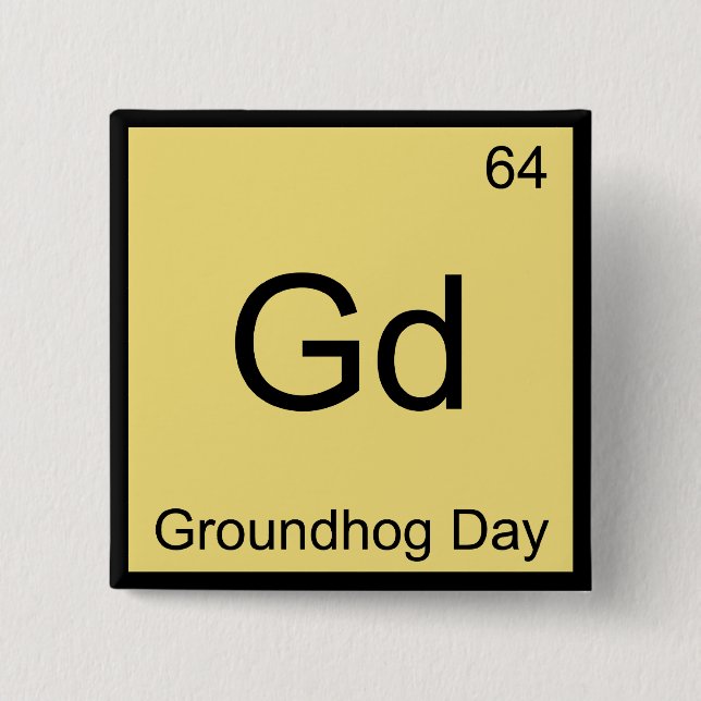 Gd - Groundhog Day Chemistry Element Symbol Tee Pinback Button (Front)