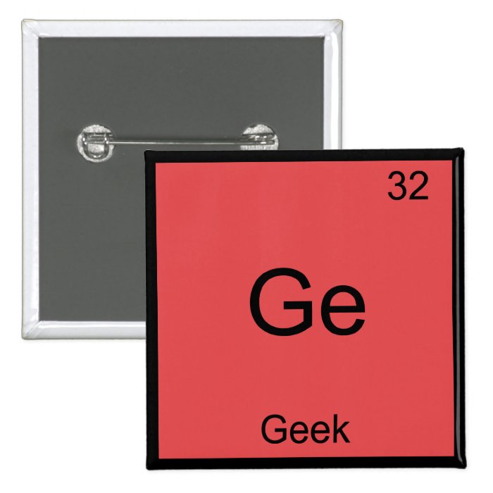 Ge   Geek Funny Chemistry Element Symbol T Shirt Pin