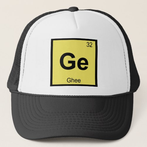 Ge _ Ghee Butter Chemistry Periodic Table Symbol Trucker Hat
