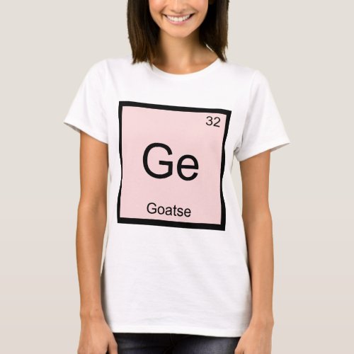 Ge _ Goatse Chemistry Element Symbol Meme T_Shirt