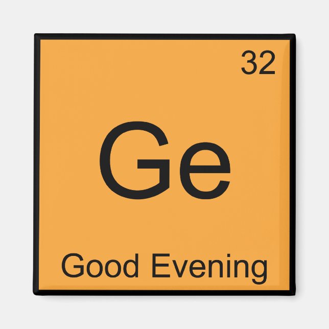 Ge - Good Evening Funny Chemistry Element Symbol T Magnet (Front)