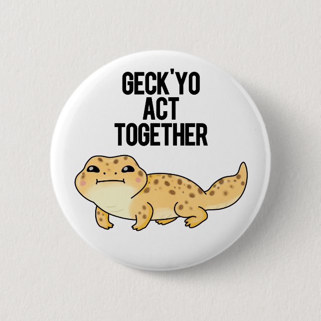 Geck Yo Act Together Funny Gecko Pun  Button (Front)