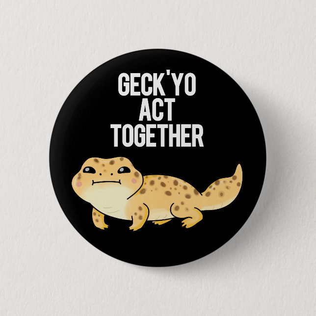 Geck Yo Act Together Funny Gecko Pun Dark BG Button (Front)
