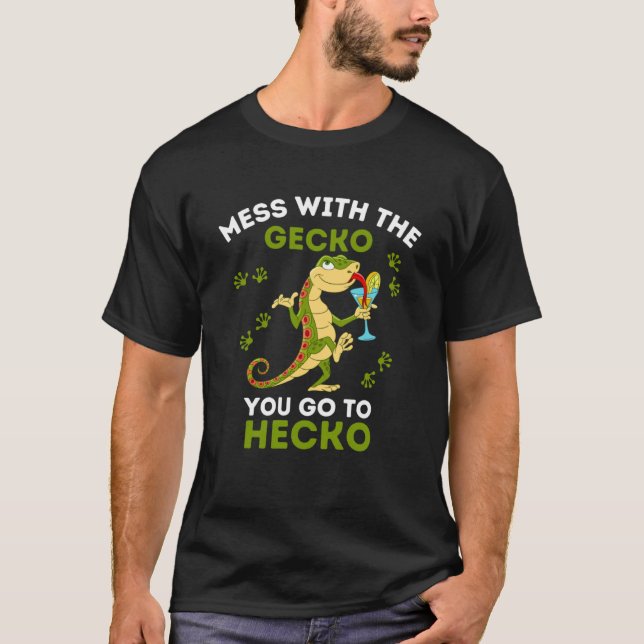 Gecko  Mess with the Gecko you go to Hecko  Gecko T-Shirt (Front)