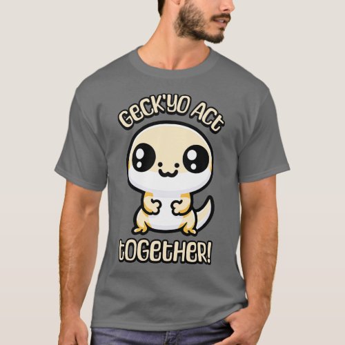 GeckYo Act Together Cute Gecko Pun T_Shirt
