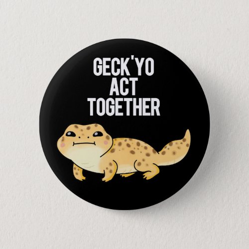 Geckyo Act Together Funny Gecko Pun Dark BG Button
