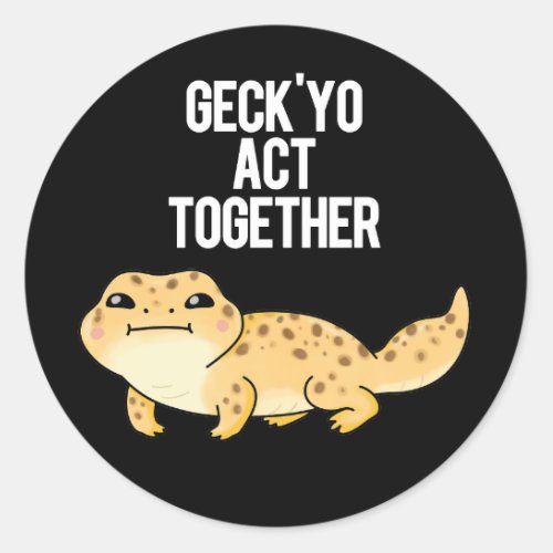 Geckyo Act Together Funny Gecko Pun Dark BG Classic Round Sticker