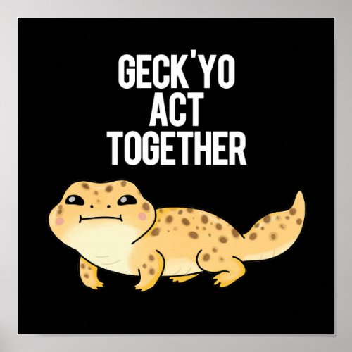 Geckyo Act Together Funny Gecko Pun Dark BG Poster