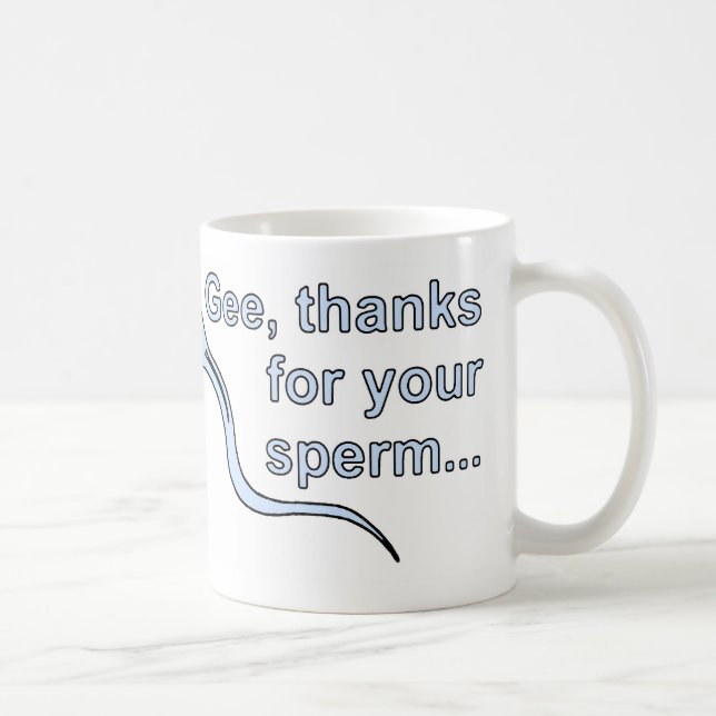 'Gee, thanks for your sperm...' Mug! Coffee Mug (Right)