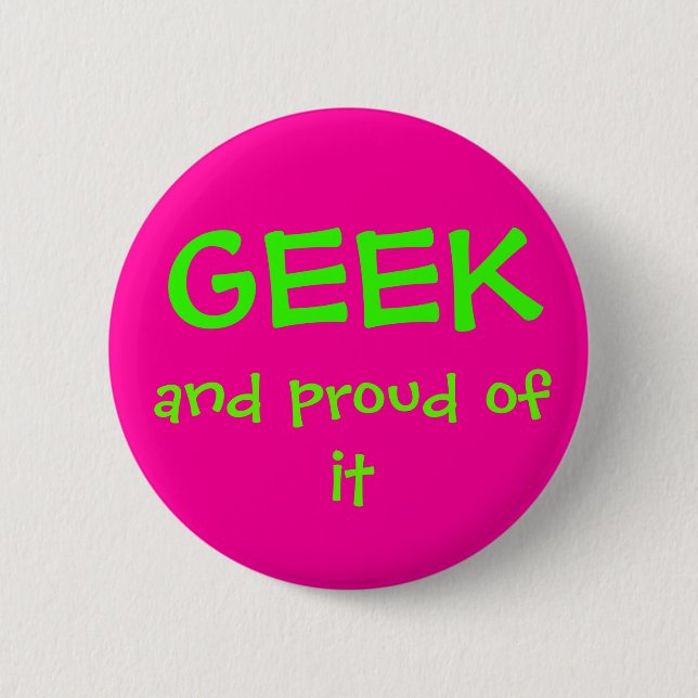 Geek and proud of it pinback button (Front)
